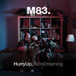 M83 – Hurry Up, We’re Dreaming